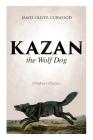 Kazan, the Wolf Dog (Children's Classics) By James Oliver Curwood Cover Image