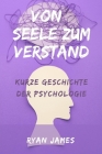 Von Seele zum Verstand: Kurze Geschichte der Psychologie By Ryan James Cover Image