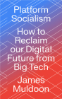 Platform Socialism: How to Reclaim our Digital Future from Big Tech By James Muldoon Cover Image