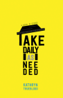 Take Daily as Needed: A Novel in Stories By Kathryn Trueblood Cover Image