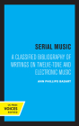 Serial Music: A Classified Bibliography of Writings on Twelve-Tone and Electronic Music By Ann Phillips Basart Cover Image