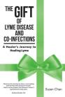 The Gift of Lyme Disease and Co-Infections: A Healer's Journey to Healing Lyme Cover Image