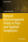 Natural Electromagnetic Fields in Pure and Applied Geophysics (Springer Geophysics) By Kalyan Kumar Roy Cover Image