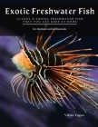 Exotic Freshwater Fish: 13 Cool & Exotic Freshwater Fish That You Can Keep at Home Cover Image