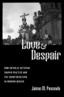 Love and Despair: How Catholic Activism Shaped Politics and the Counterculture in Modern Mexico By Jaime M. Pensado Cover Image