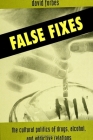 False Fixes: The Cultural Politics of Drugs, Alcohol, and Addictive Relations (Suny Series) Cover Image