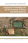 Indigenous Knowledge and the Environment in Africa and North America (Ecology & History) Cover Image