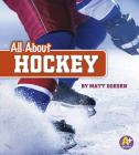 All about Hockey (All about Sports) By Matt Doeden Cover Image