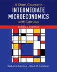 A Short Course in Intermediate Microeconomics with Calculus By Roberto Serrano, Allan M. Feldman Cover Image