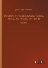 Incidents of Travel in Greece, Turkey, Russia, and Poland, Vol. I (of 2): Volume 1 By John Lloyd Stephens Cover Image