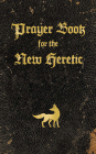 Prayer Book for the New Heretic By Colin Pope Cover Image