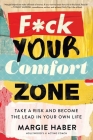 F*ck Your Comfort Zone: Take a Risk & Become the Lead in Your Own Life By Margie Haber Cover Image