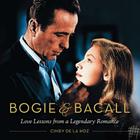 Bogie & Bacall: Love Lessons from a Legendary Romance By Cindy De La Hoz Cover Image