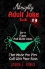 Naughty Adult Joke Book #9: Dirty, Funny And Slutty Jokes That Made You Play Golf With Your Boss By Jason S. Jones Cover Image