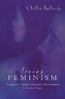 Living Feminism: The Impact of the Women's Movement on Three Generations of Australian Women (Reshaping Australian Institutions) By Chilla Bulbeck, Geoffrey Brennan (Editor), Francis G. Castles (Editor) Cover Image
