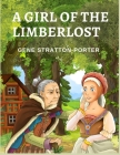 A Girl of the Limberlost: A Novel About a Smart and Ambitious Girl By Gene Stratton-Porter Cover Image