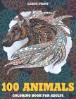 Coloring Book for Adults Large Print - 100 Animals By Erica Little Cover Image