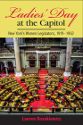 Ladies' Day at the Capitol: New York's Women Legislators, 1919-1992 By Lauren Kozakiewicz Cover Image