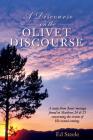 A Discourse on the Olivet Discourse: A study from Jesus' message found in Matthew 24 & 25 concrning the events of His second coming. Cover Image