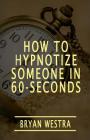 How To Hypnotize Someone In 60-Seconds By Bryan Westra Cover Image