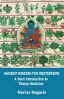 Ancient Wisdom for Westerners: A Short Introduction to Tibetan Medicine Cover Image