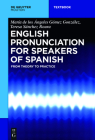 English Pronunciation for Speakers of Spanish: From Theory to Practice (Mouton Textbook) Cover Image