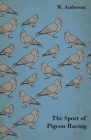 The Sport of Pigeon Racing By W. Anderson Cover Image
