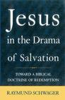 Jesus in the Drama of Salvation: Toward a Biblical Doctrine of Redemption By Raymund Schwager Cover Image