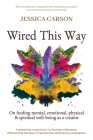 Wired This Way: On Finding Mental, Emotional, Physical, and Spiritual Well-being as a Creator By Jessica Carson Cover Image