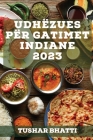 Udhëzues për Gatimet Indiane 2023: Zbuloni sekrete dhe teknika të gatimit të ushqimeve tradicionale indiane në shtëpinë tuaj By Tushar Bhatti Cover Image