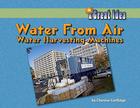 Water from Air: Water-Harvesting Machines (Great Idea) By Cherese Cartlidge Cover Image