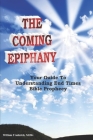 The Coming Epiphany: Your Guide To Understanding End Times Bible Prophecy By William Frederick Cover Image