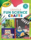 Crayola (R) Fun Science Crafts Cover Image