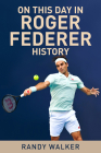 On This Day In Roger Federer History By Randy Walker Cover Image