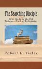 The Searching Disciple: Bible Study on the Old Testament Book of Ecclesiastes By Robert L. Tasler Cover Image