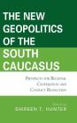 The New Geopolitics of the South Caucasus: Prospects for Regional Cooperation and Conflict Resolution (Contemporary Central Asia: Societies) Cover Image
