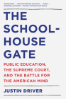 The Schoolhouse Gate: Public Education, the Supreme Court, and the Battle for the American Mind Cover Image