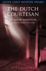 The Dutch Courtesan (Arden Early Modern Drama) By John Marston, Karen Britland (Editor), Gordon McMullan (Editor) Cover Image