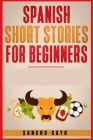 Spanish Short Stories for Beginners: Captivating Short Stories to Learn Spanish & Grow Your Vocabulary the Fun Way! Learn How to Speak Spanish and Mas Cover Image