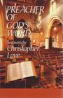 Preacher of God's Word: Sermons by Christopher Love (Puritan Writings) Cover Image
