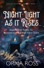 Night Light As It Rises: Inspirational Poetry for Bereavement and Other Hard Times By Orna Ross Cover Image
