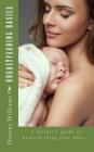 Breastfeeding Basics: A mother's guide to breatfeeding your baby... Cover Image