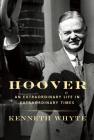 Hoover: An Extraordinary Life in Extraordinary Times By Kenneth Whyte Cover Image