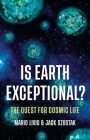 Is Earth Exceptional?: The Quest for Cosmic Life By Mario Livio, Ph.D., Jack Szostak, Ph.D. Cover Image