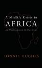 A Midlife Crisis in Africa: My Misadventures in the Peace Corps By Lonnie Hughes Cover Image