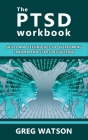 The PTSD Workbook: Skills and Techniques to Overcoming Trauma and Start Recovering By Greg Watson Cover Image