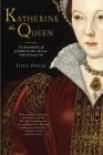Katherine the Queen: The Remarkable Life of Katherine Parr, the Last Wife of Henry VIII Cover Image