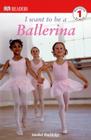 DK Readers L1: I Want to Be a Ballerina (DK Readers Level 1) By Annabel Blackledge Cover Image