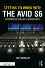 Getting to Work with the Avid S6: An Introduction and Learning Guide By Curt Schulkey Cover Image