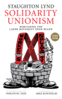 Solidarity Unionism: Rebuilding the Labor Movement from Below By Staughton Lynd, Immanuel Ness (Introduction by), Mike Konopacki (Illustrator) Cover Image